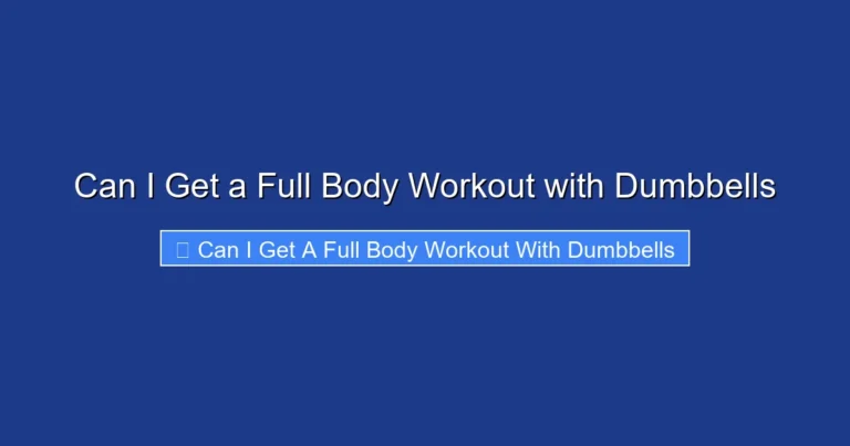 Can I Get a Full Body Workout with Dumbbells