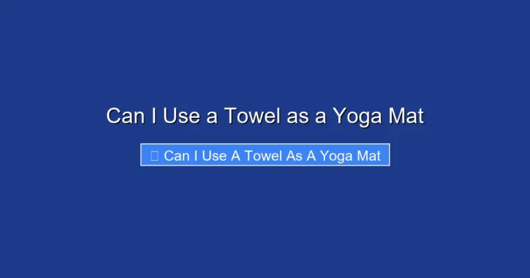 Can I Use a Towel as a Yoga Mat
