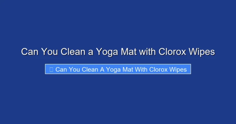 Can You Clean a Yoga Mat with Clorox Wipes
