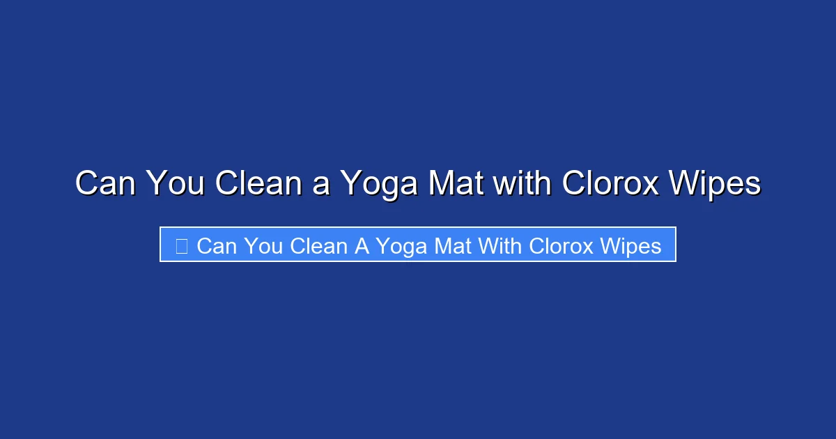 Can You Clean a Yoga Mat with Clorox Wipes