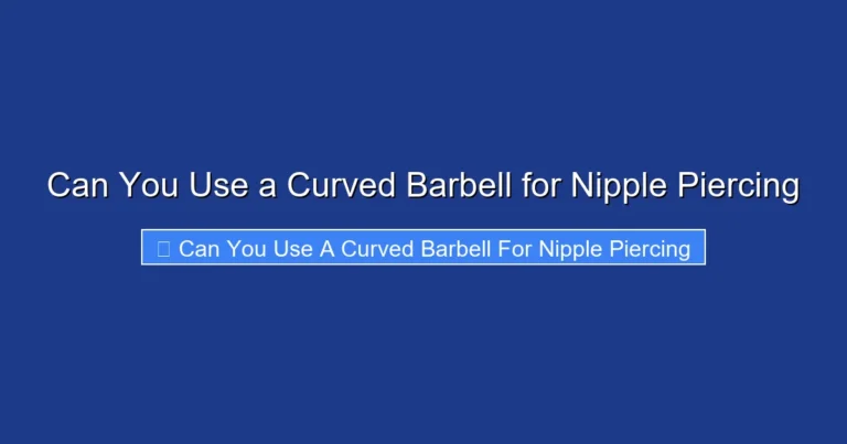 Can You Use a Curved Barbell for Nipple Piercing