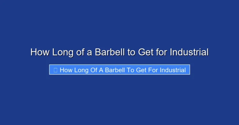 How Long of a Barbell to Get for Industrial