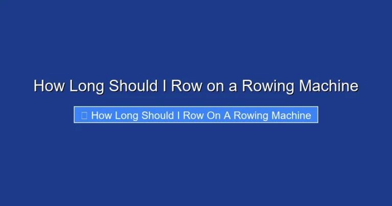 How Long Should I Row on a Rowing Machine