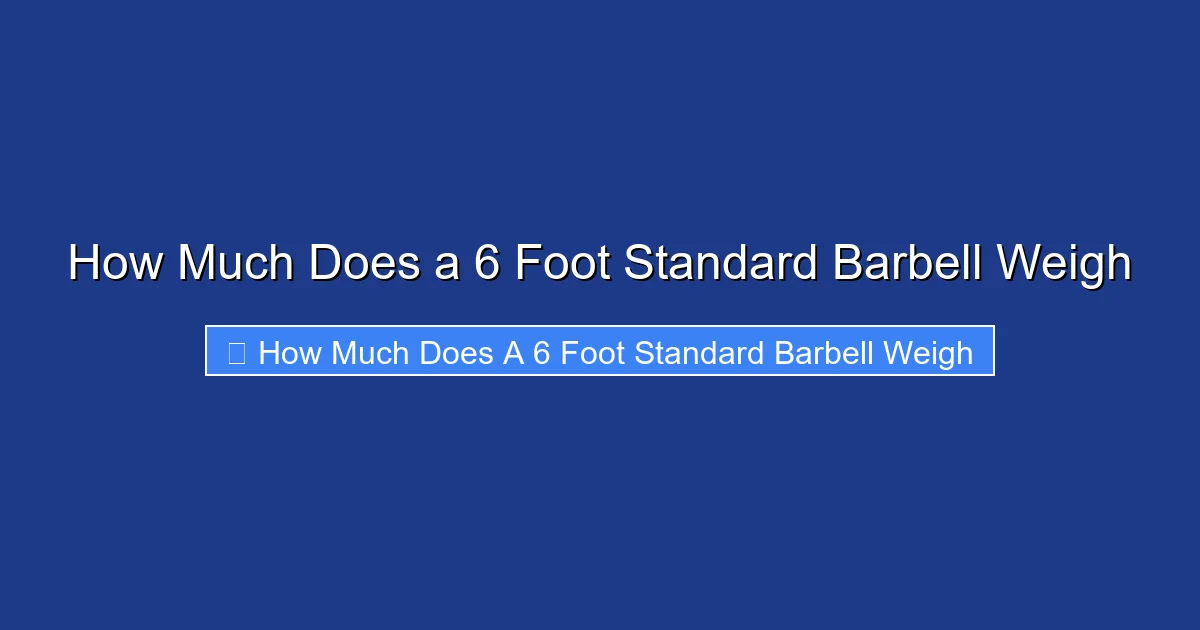 How Much Does a 6 Foot Standard Barbell Weigh