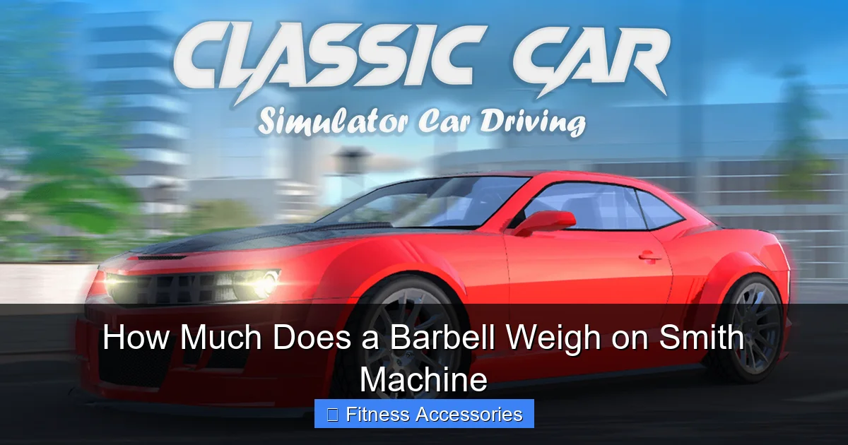 How Much Does a Barbell Weigh on Smith Machine