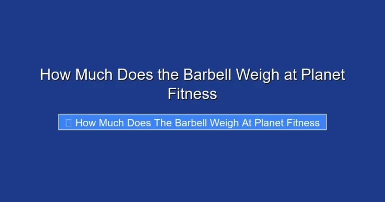 How Much Does the Barbell Weigh at Planet Fitness