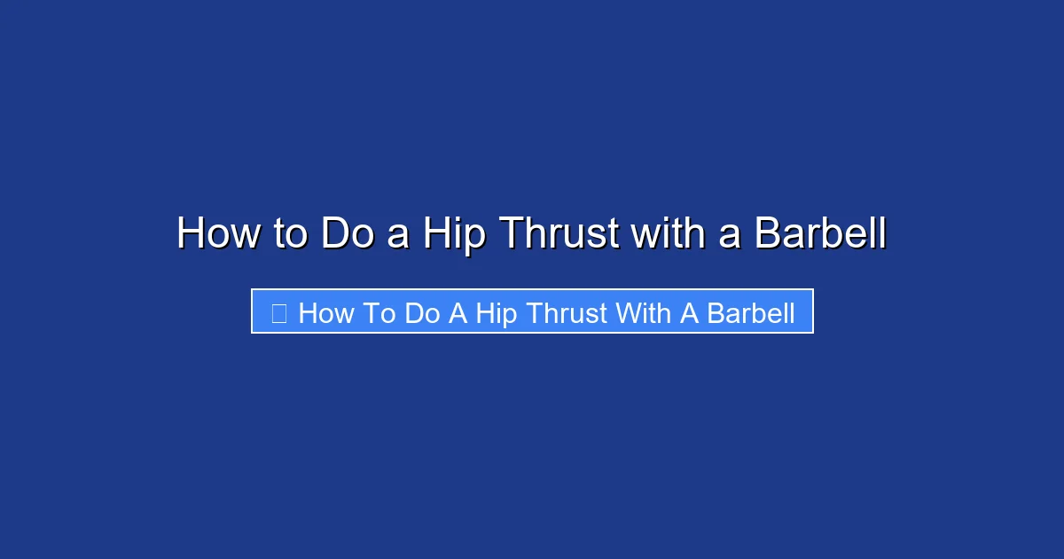 How to Do a Hip Thrust with a Barbell