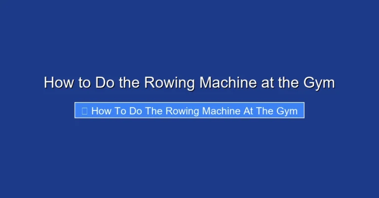 How to Do the Rowing Machine at the Gym