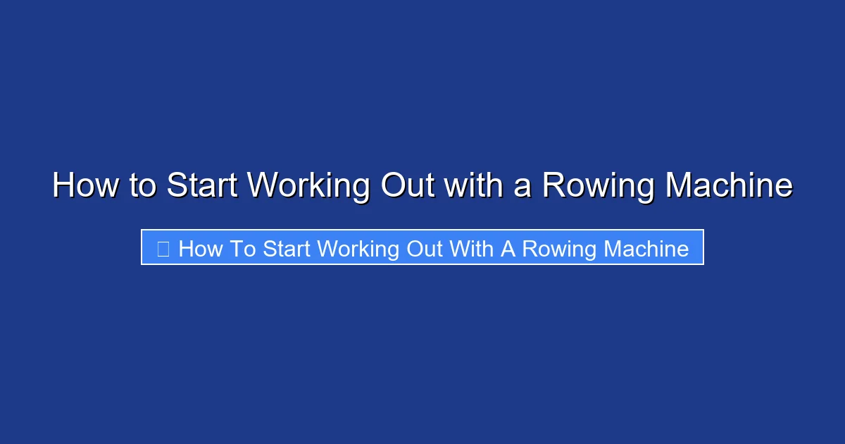 How to Start Working Out with a Rowing Machine