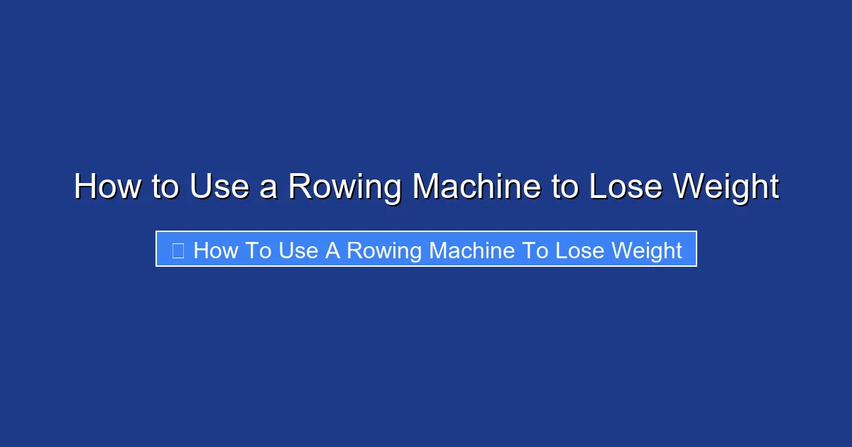 How to Use a Rowing Machine to Lose Weight