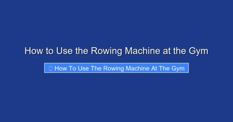 How to Use the Rowing Machine at the Gym