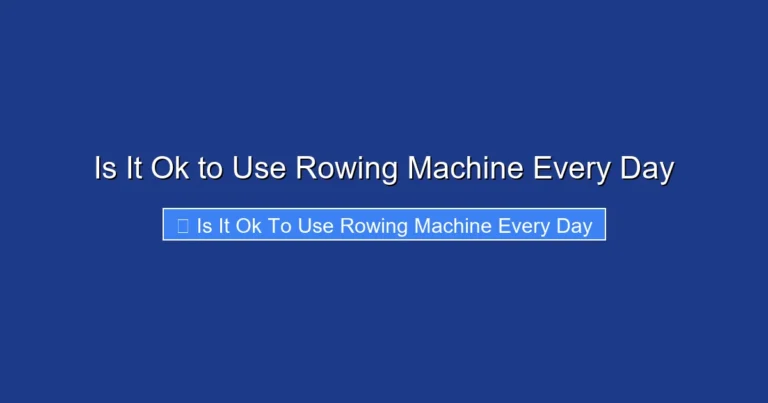 Is It Ok to Use Rowing Machine Every Day