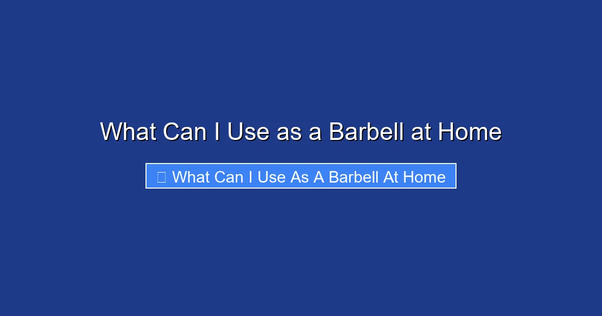 What Can I Use as a Barbell at Home