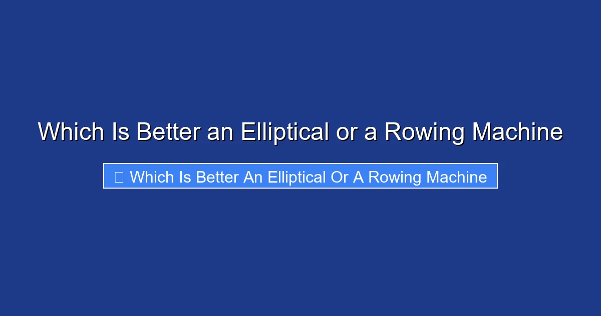 Which Is Better an Elliptical or a Rowing Machine