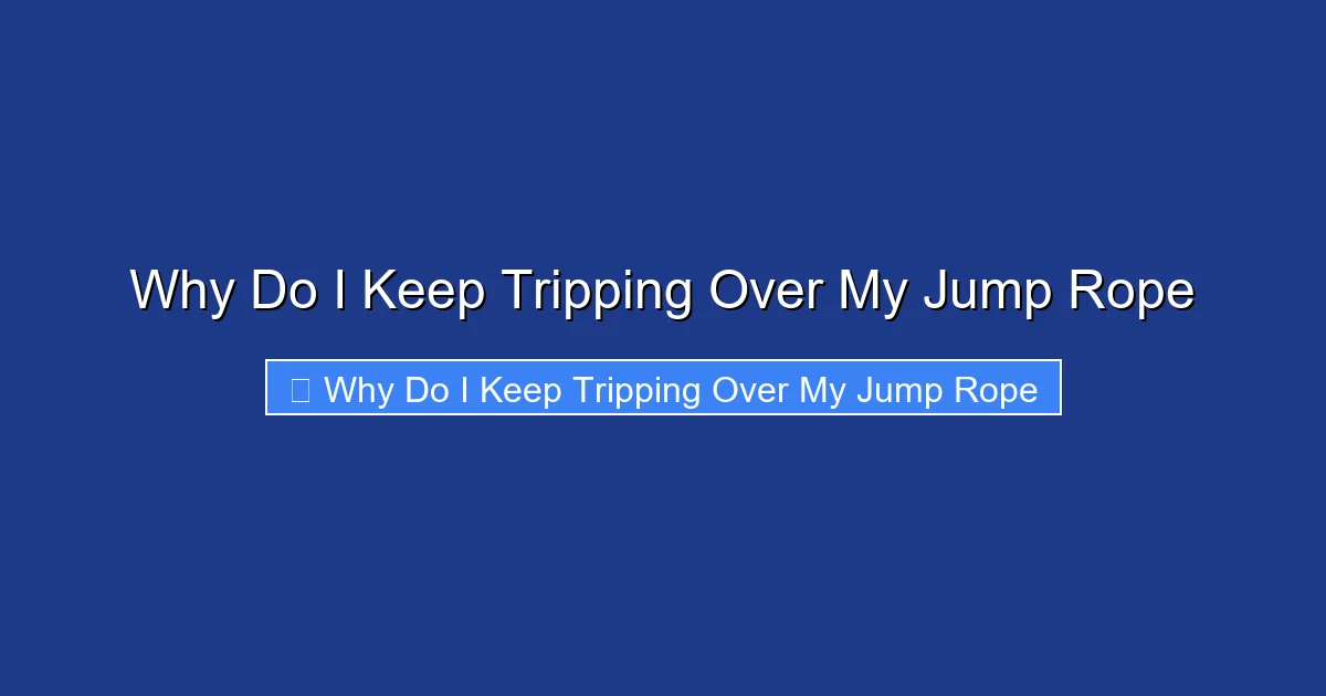 Why Do I Keep Tripping Over My Jump Rope