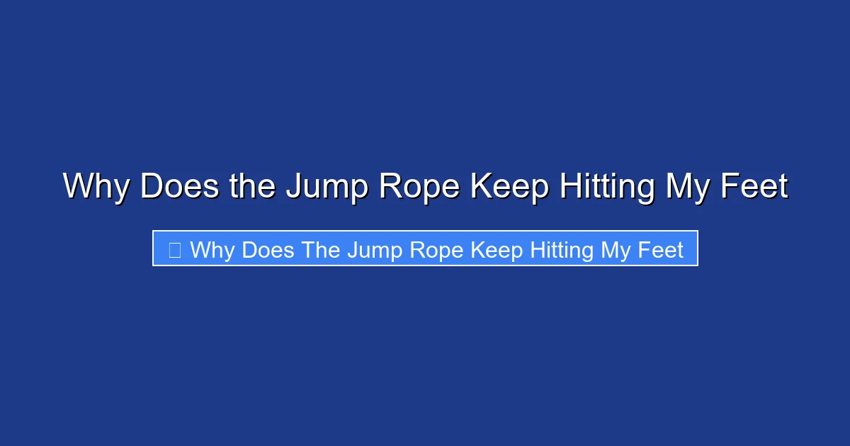 Why Does the Jump Rope Keep Hitting My Feet