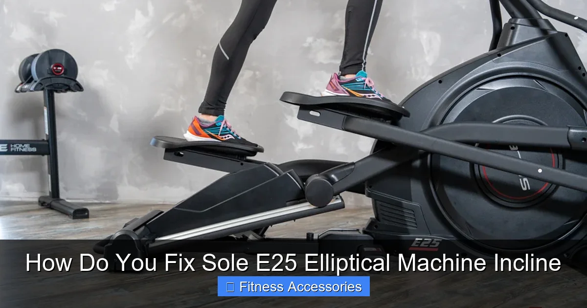 How Do You Fix Sole E25 Elliptical Machine Incline