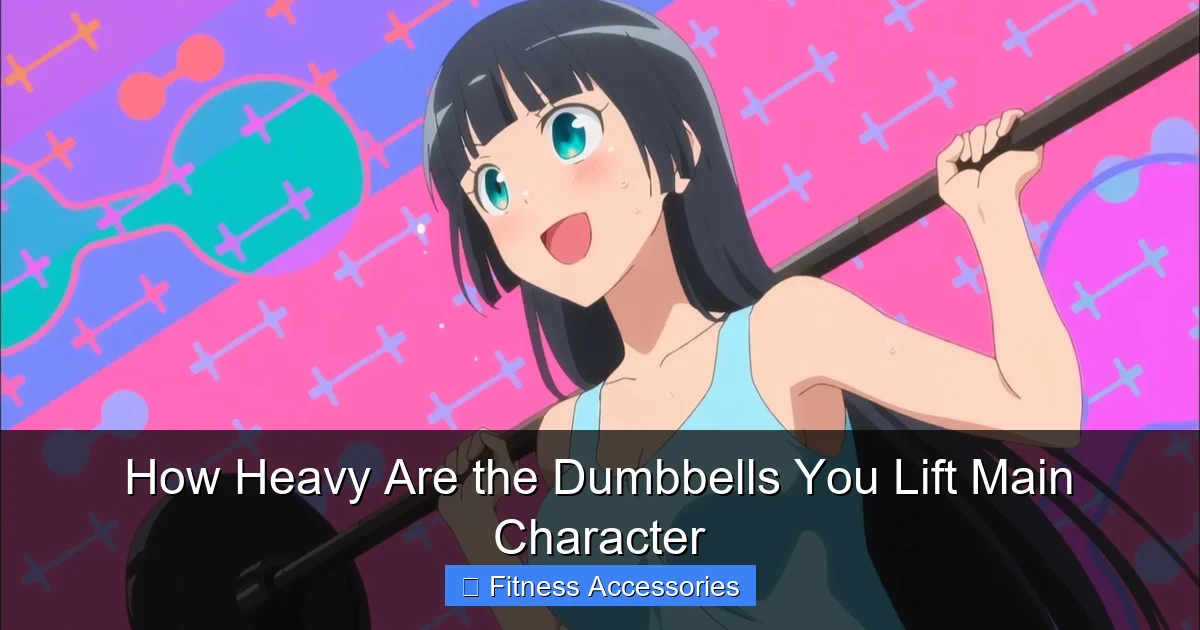 How Heavy Are the Dumbbells You Lift Main Character