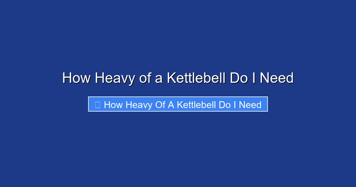 How Heavy of a Kettlebell Do I Need