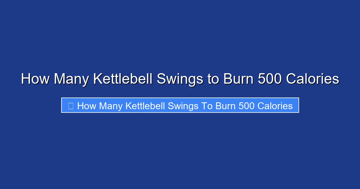 How Many Kettlebell Swings to Burn 500 Calories