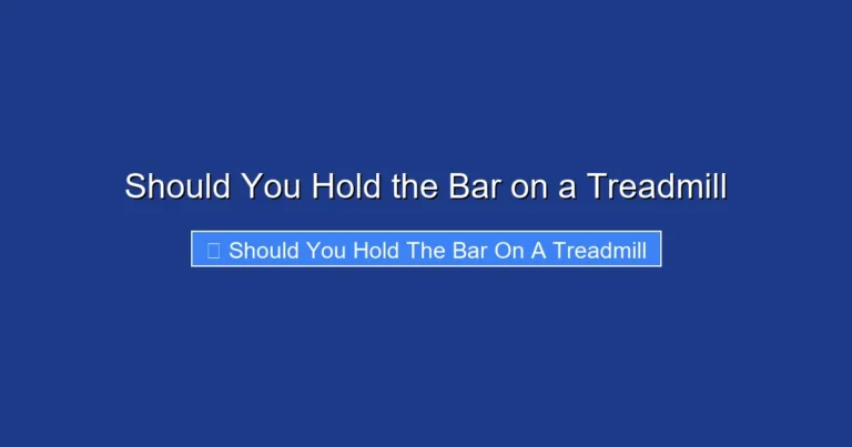 Should You Hold the Bar on a Treadmill