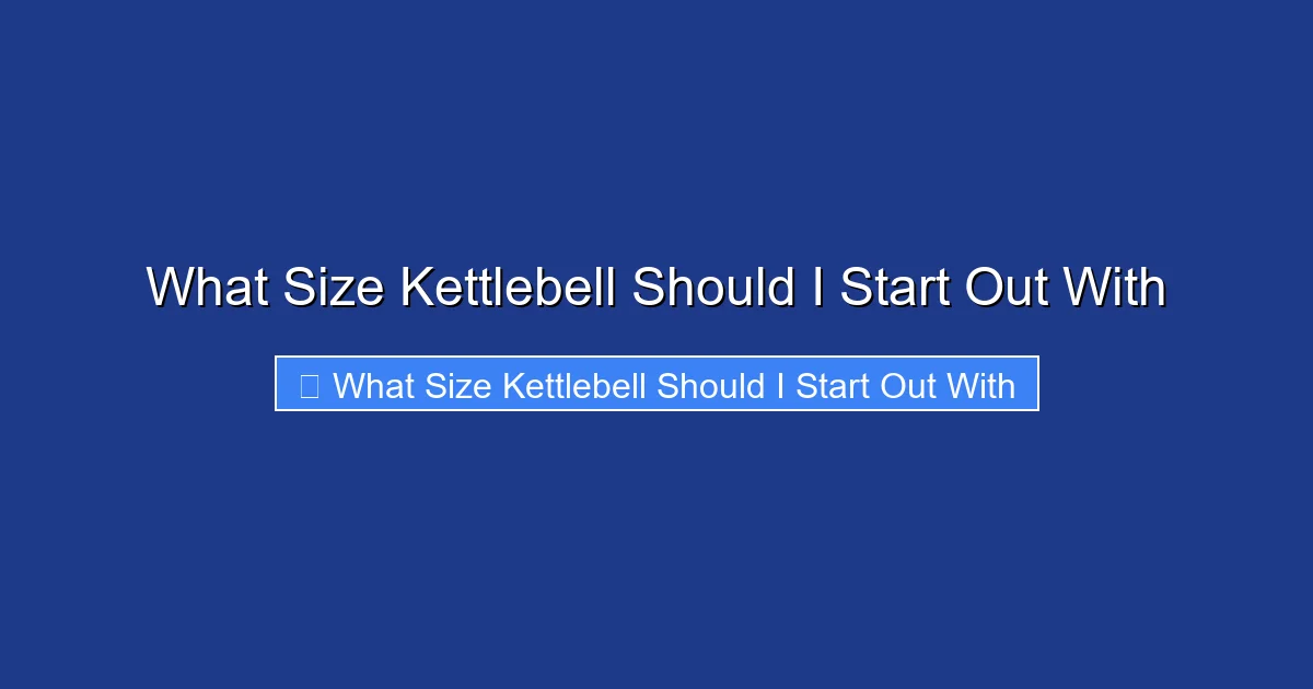 What Size Kettlebell Should I Start Out With