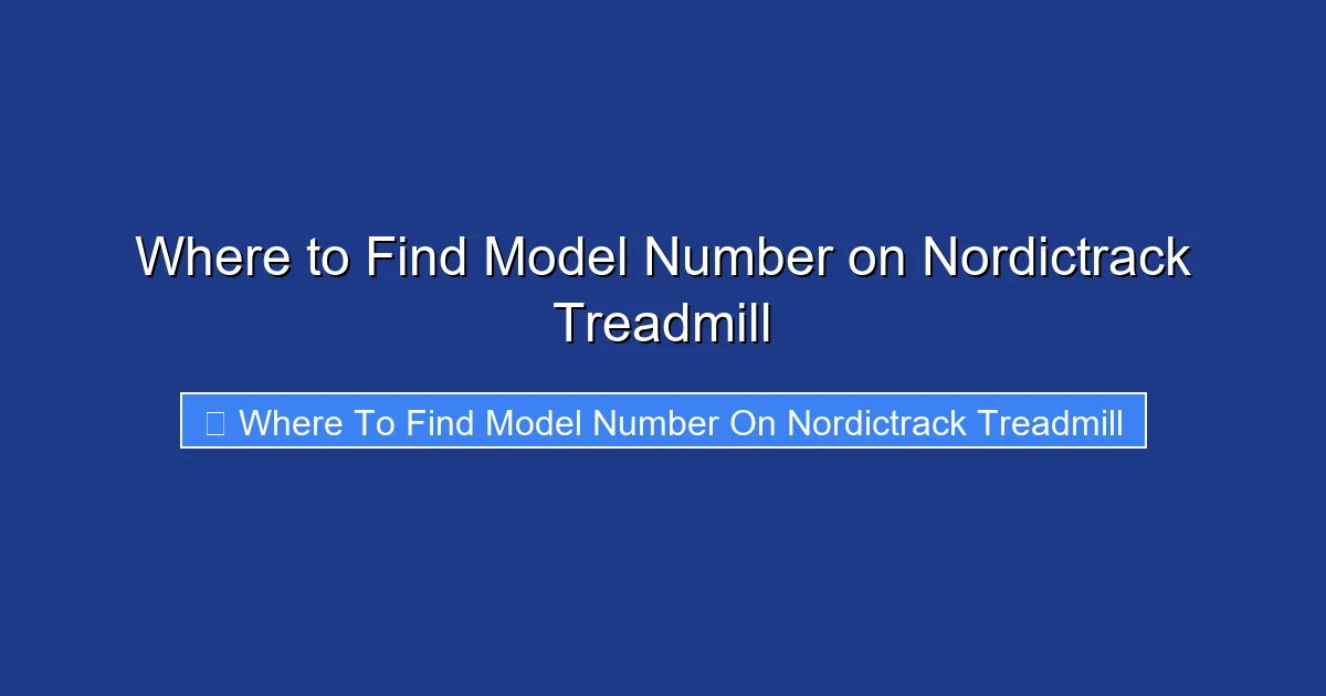 Where to Find Model Number on Nordictrack Treadmill