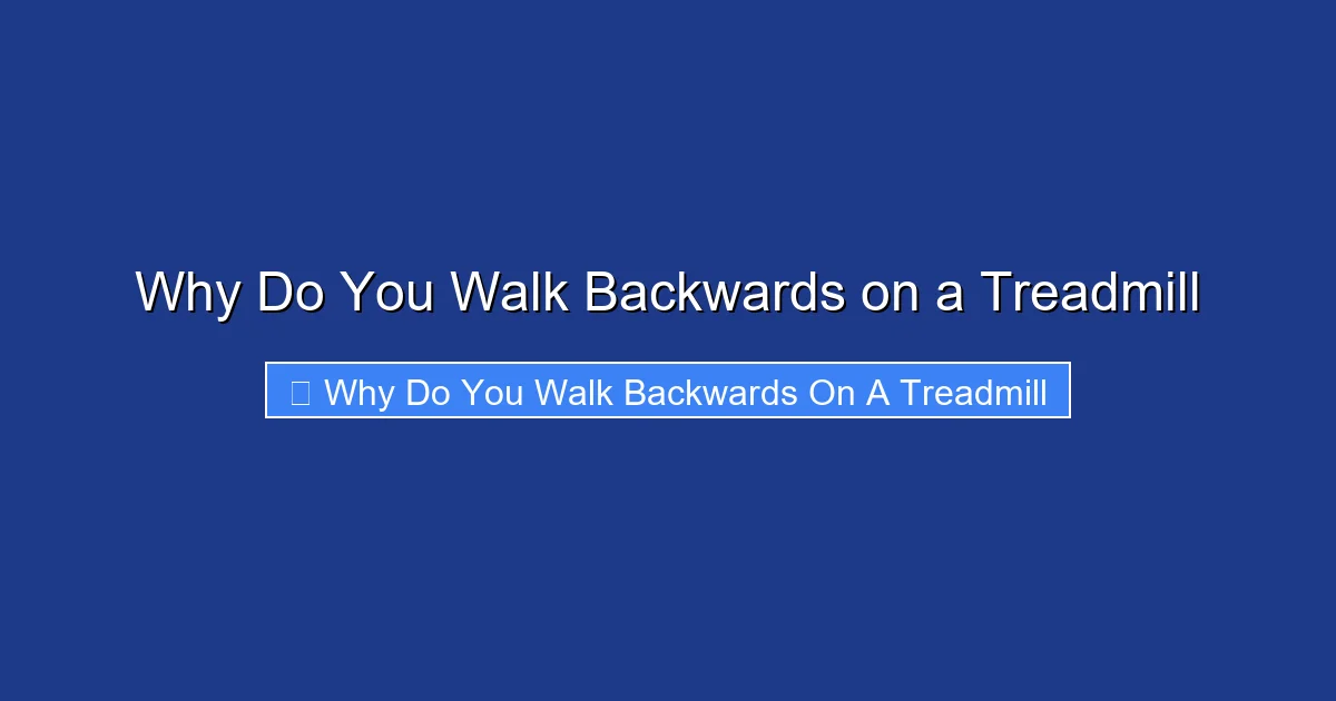 Why Do You Walk Backwards on a Treadmill
