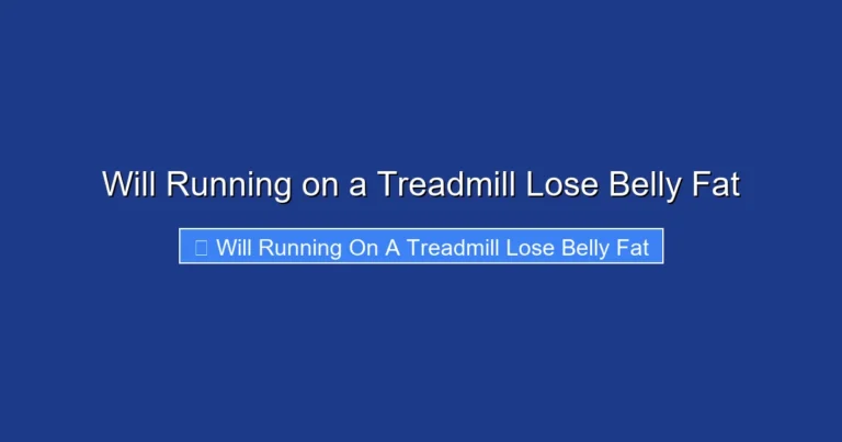Will Running on a Treadmill Lose Belly Fat