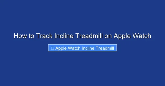 How to Track Incline Treadmill on Apple Watch