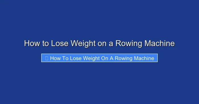 How to Lose Weight on a Rowing Machine