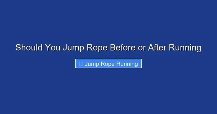 Should You Jump Rope Before or After Running