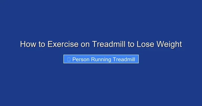 How to Exercise on Treadmill to Lose Weight