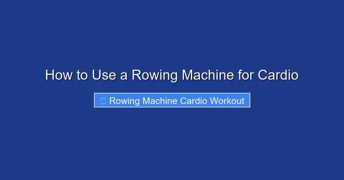 How to Use a Rowing Machine for Cardio