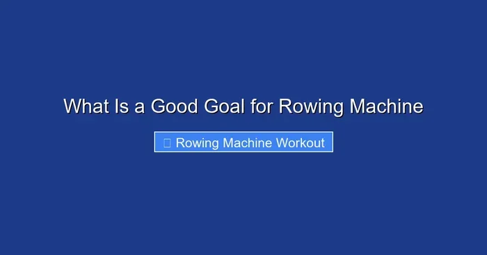 What Is a Good Goal for Rowing Machine