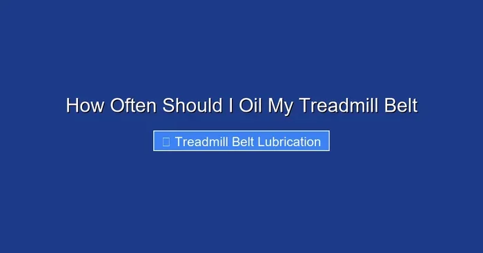 How Often Should I Oil My Treadmill Belt