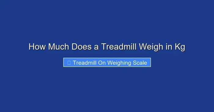 How Much Does a Treadmill Weigh in Kg