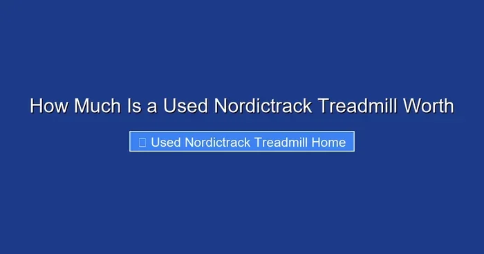 How Much Is a Used Nordictrack Treadmill Worth