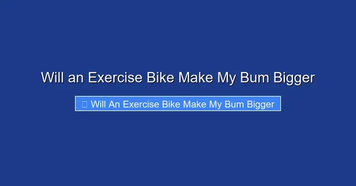 Will an Exercise Bike Make My Bum Bigger