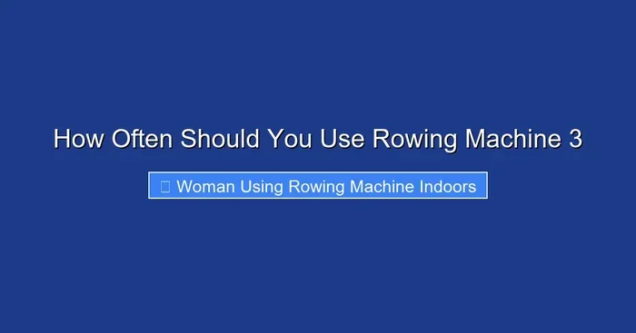 How Often Should You Use Rowing Machine 3
