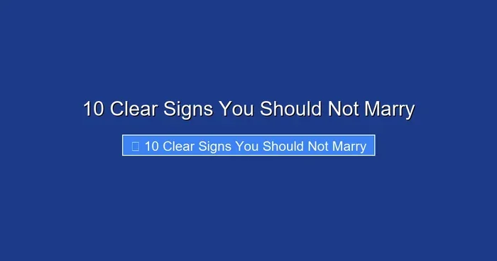 10 Clear Signs You Should Not Marry