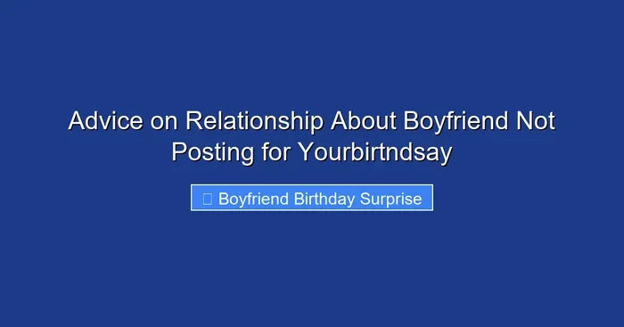 Advice on Relationship About Boyfriend Not Posting for Yourbirtndsay