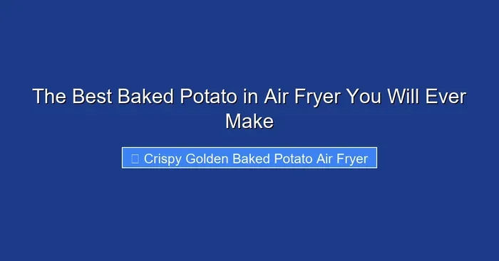 The Best Baked Potato in Air Fryer You Will Ever Make