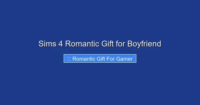 Sims 4 Romantic Gift for Boyfriend