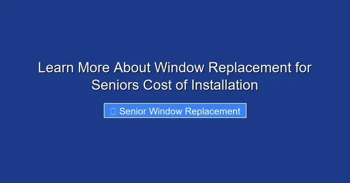 Learn More About Window Replacement for Seniors Cost of Installation